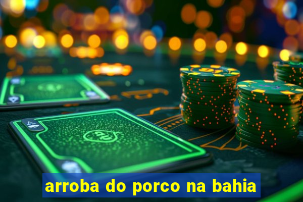 arroba do porco na bahia